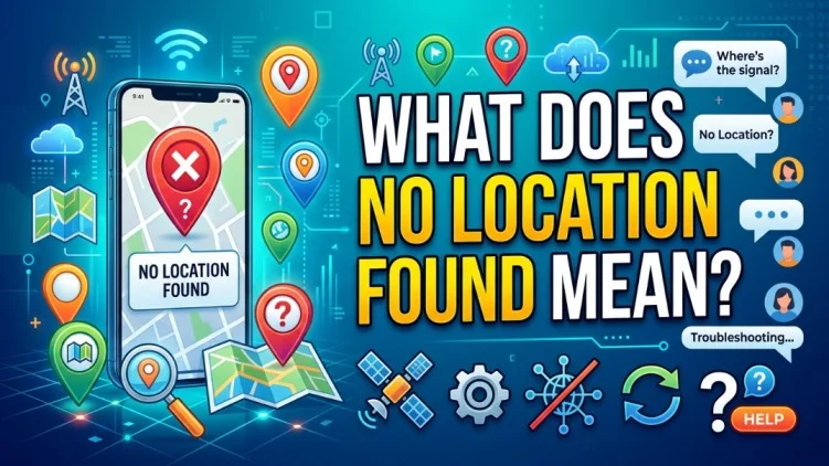 what does no location found mean